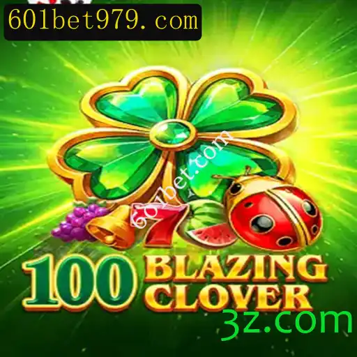 Descubra o Novo Jogo de Azar: 100BlazingClover no 601bet.com